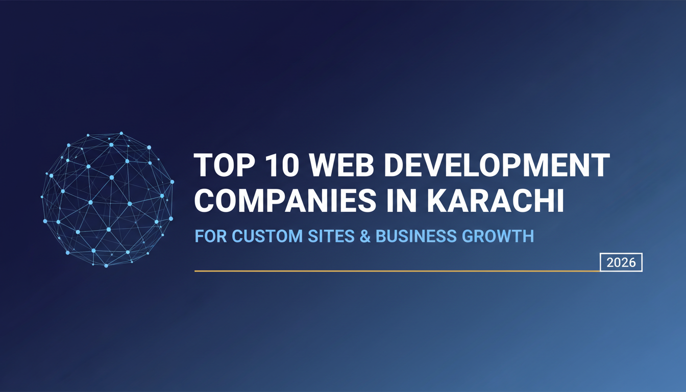 Top 10 Web Development Companies In Karachi For Custom Sites & Business Growth (2026)