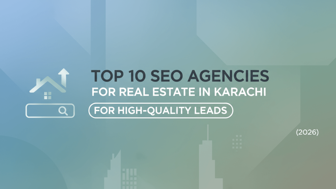 Top 10 SEO Agencies For Real Estate In Karachi For High-Quality Leads (2026)