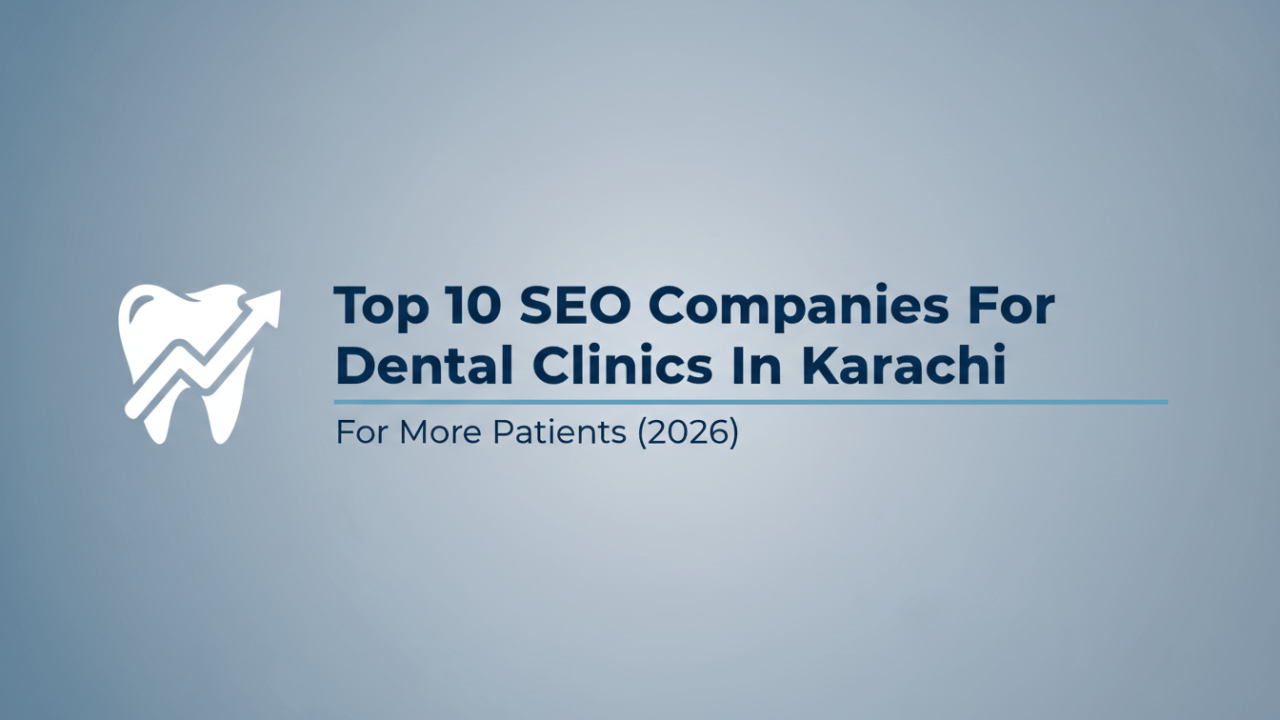 Top 10 SEO Companies For Dental Clinics In Karachi For More Patients (2026)