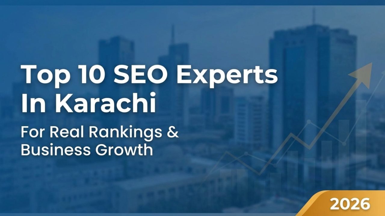 Top 10 SEO Experts In Karachi For Real Rankings & Business Growth (2026)